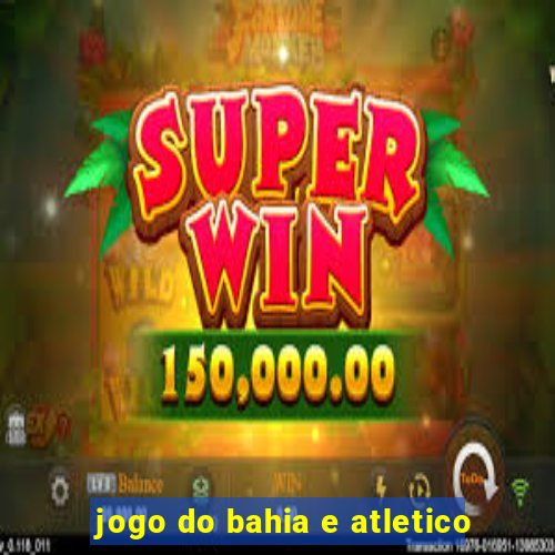 jogo do bahia e atletico