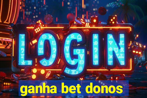 ganha bet donos