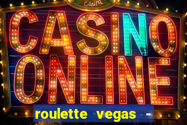 roulette vegas - vip casino