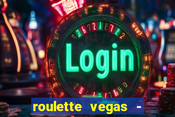 roulette vegas - vip casino