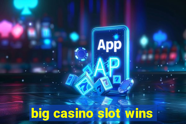 big casino slot wins