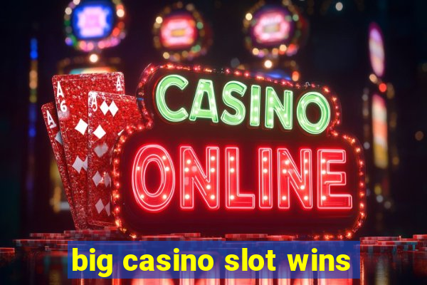 big casino slot wins