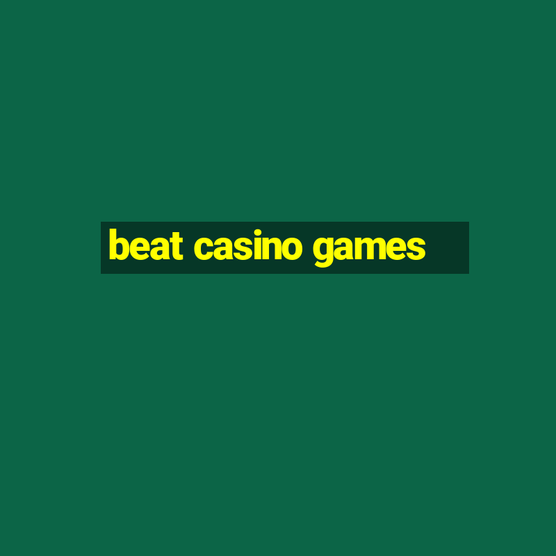 beat casino games