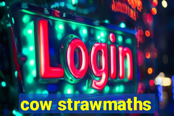 cow strawmaths