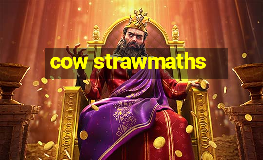 cow strawmaths