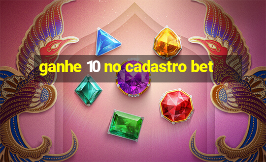 ganhe 10 no cadastro bet