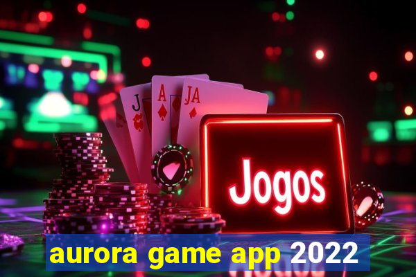 aurora game app 2022