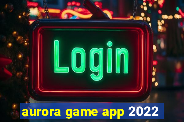 aurora game app 2022