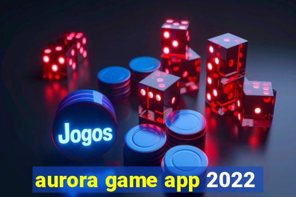 aurora game app 2022