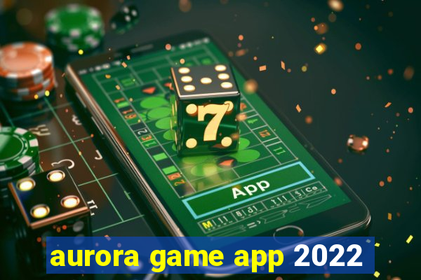 aurora game app 2022