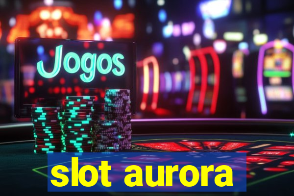 slot aurora