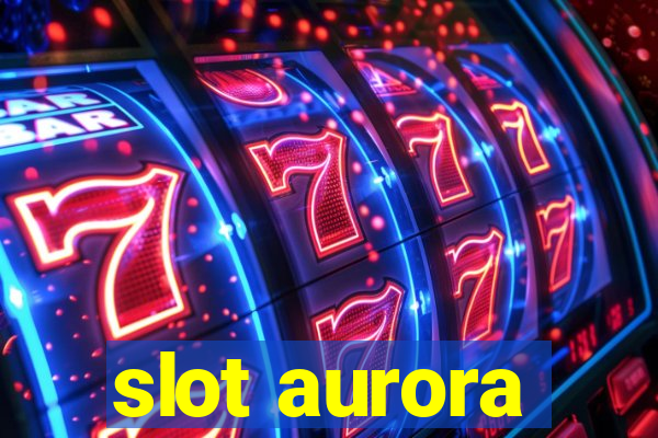 slot aurora