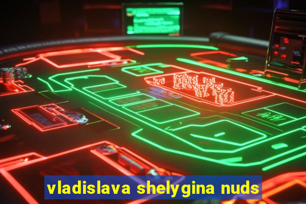 vladislava shelygina nuds