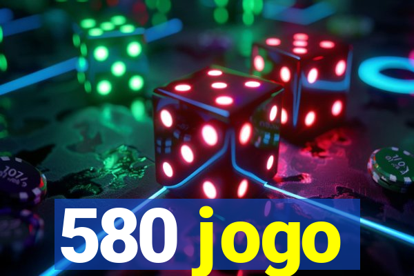 580 jogo