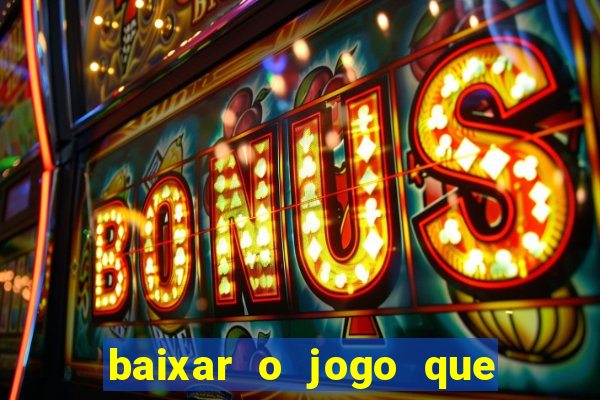 baixar o jogo que ganha dinheiro