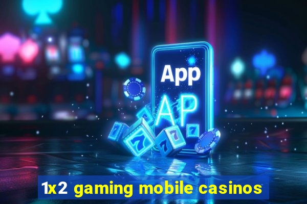 1x2 gaming mobile casinos