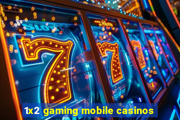 1x2 gaming mobile casinos