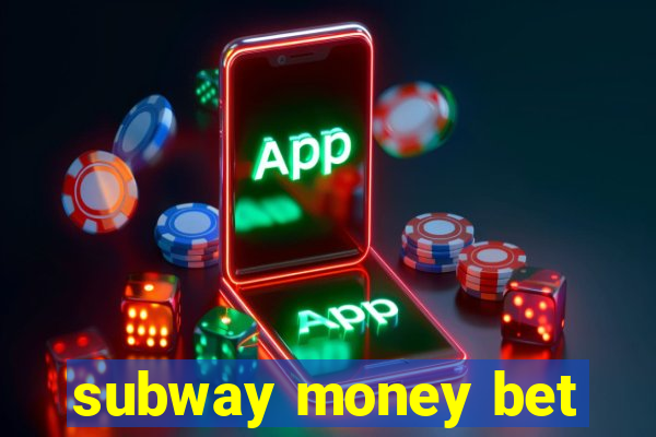 subway money bet