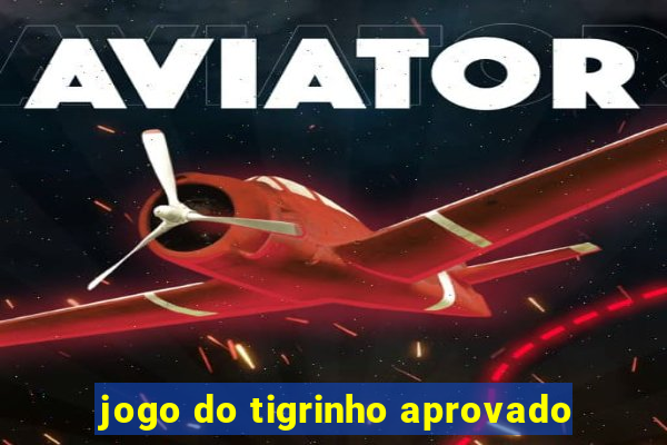 jogo do tigrinho aprovado