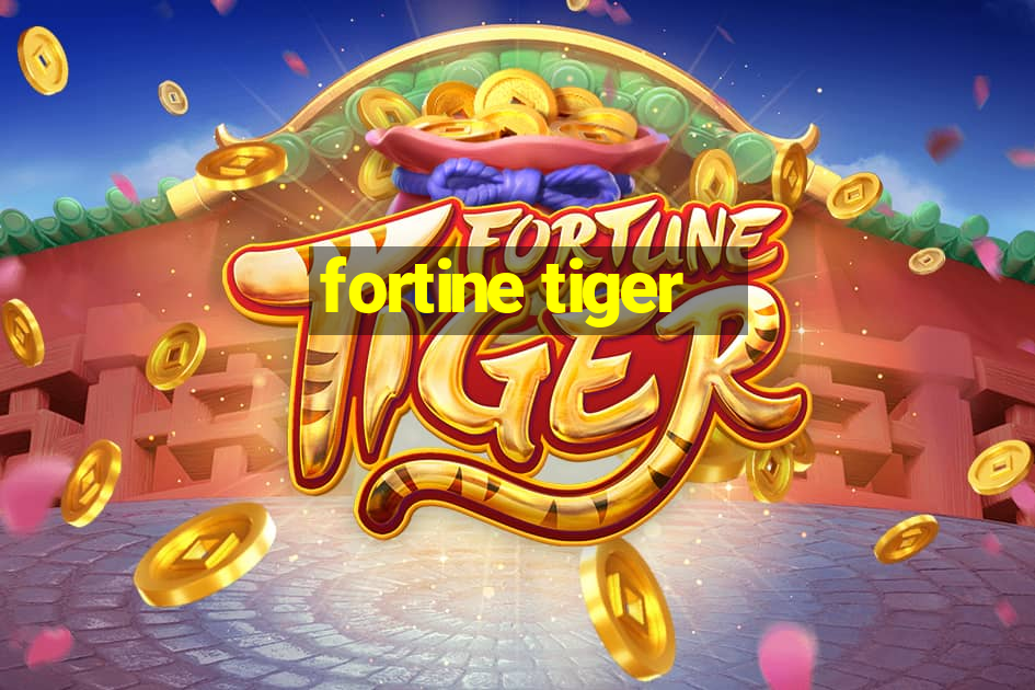 fortine tiger