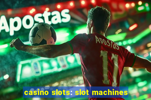 casino slots: slot machines