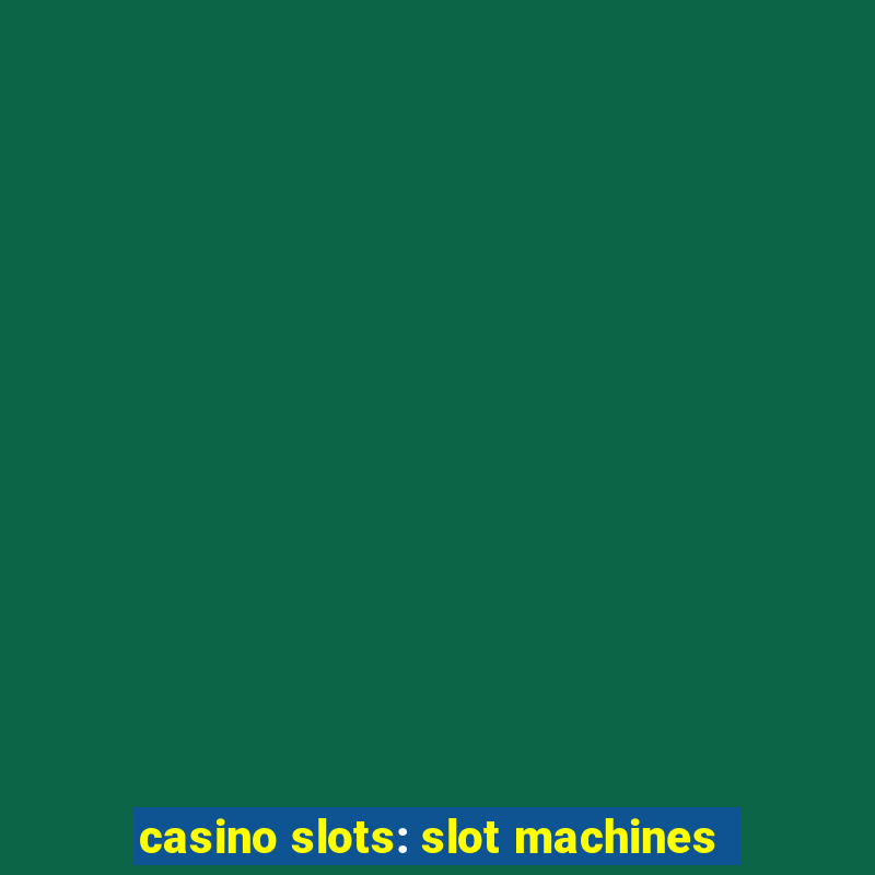 casino slots: slot machines