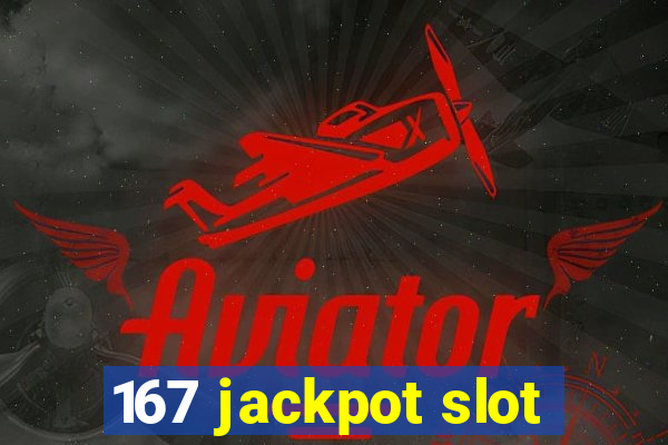 167 jackpot slot