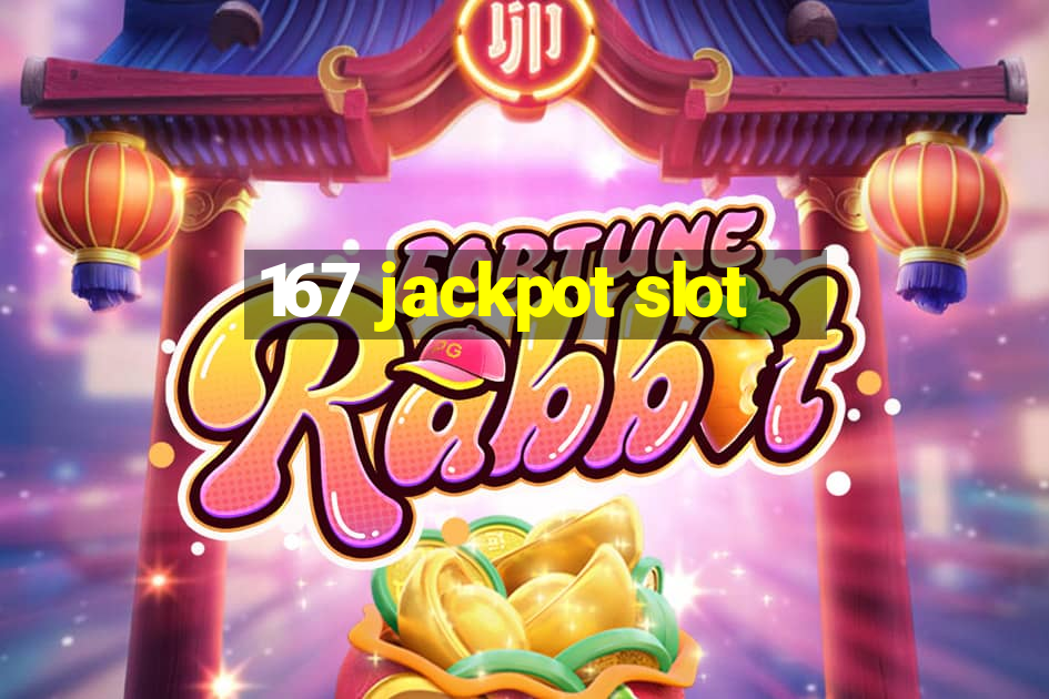 167 jackpot slot