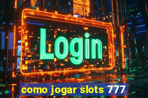 como jogar slots 777