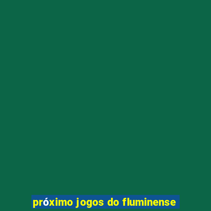 próximo jogos do fluminense