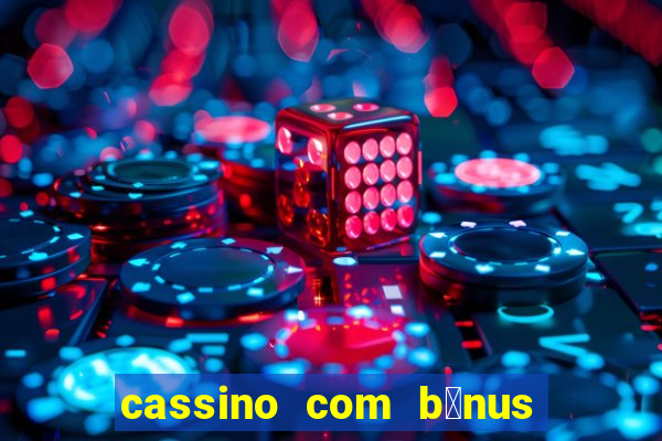 cassino com b么nus de cadastro