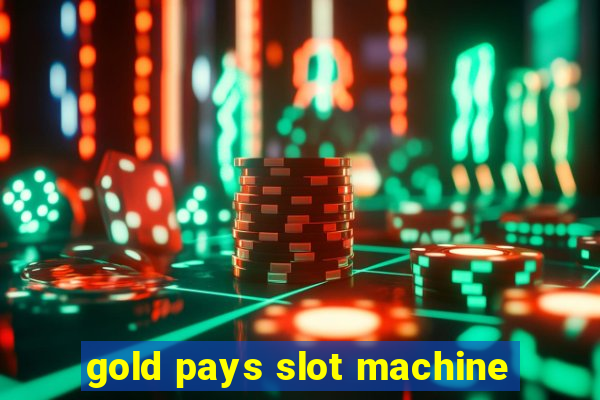 gold pays slot machine