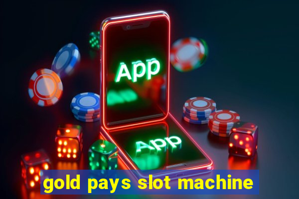 gold pays slot machine