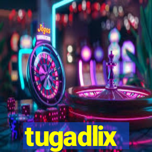 tugadlix