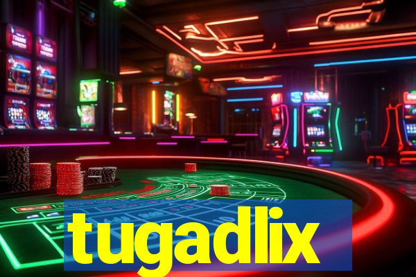 tugadlix