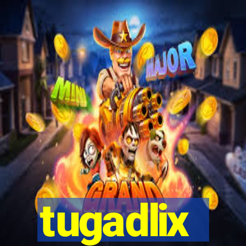 tugadlix