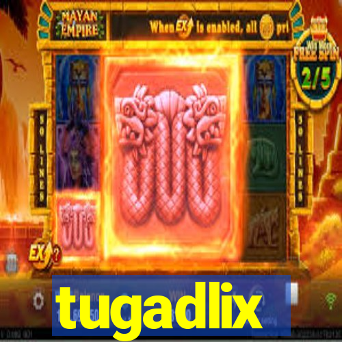 tugadlix