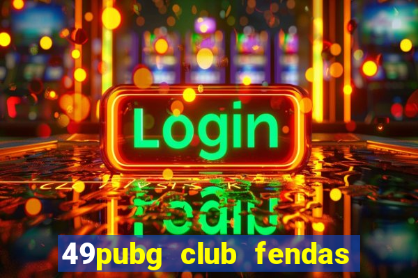 49pubg club fendas de resort