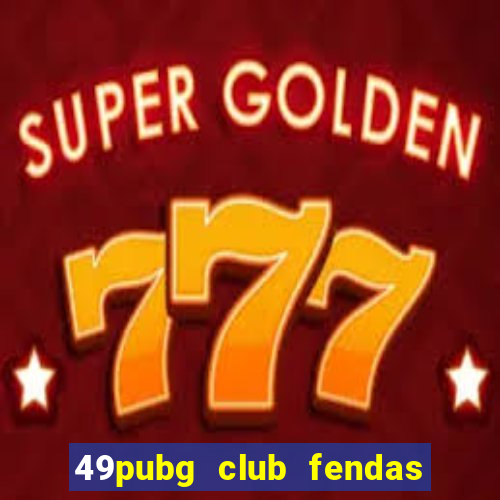 49pubg club fendas de resort