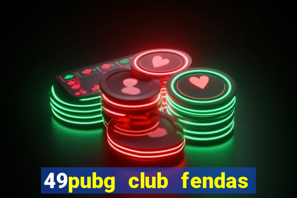 49pubg club fendas de resort