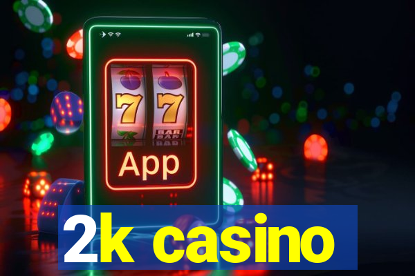 2k casino