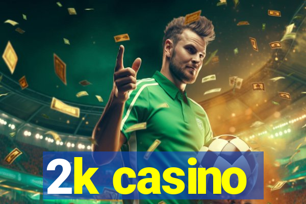 2k casino