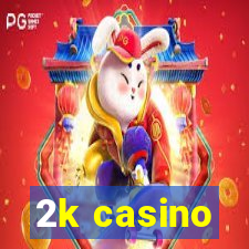 2k casino