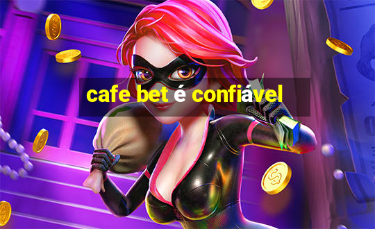 cafe bet é confiável