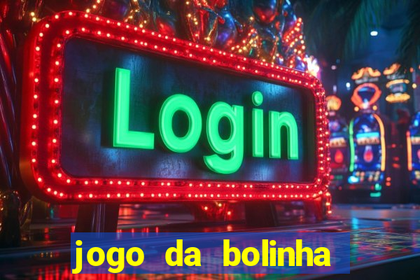 jogo da bolinha para ganhar dinheiro