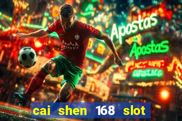 cai shen 168 slot free play