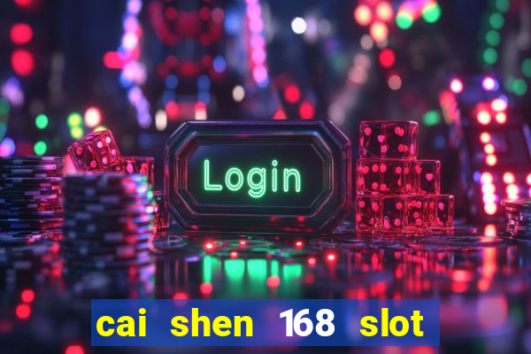 cai shen 168 slot free play