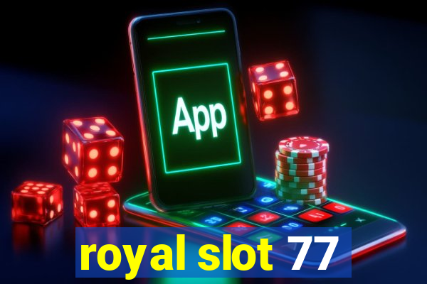 royal slot 77