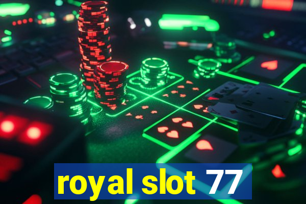 royal slot 77