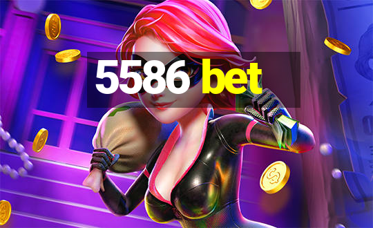 5586 bet